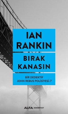 Bırak Kanasın-Bir Dedektif John Rebus Polisiyesi 7 | Alfa Yayınları