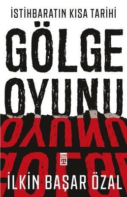 İstihbaratın Kısa Tarihi:Gölge Oyunu | Timaş Yayınları