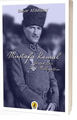 Mustafa Kemal Atatürk: Gerçek Bir Türk Milliyetçisi | Ceren Yayınevi