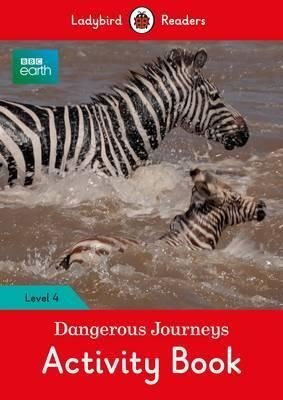 BBC Earth: Dangerous Journeys Activity Book - Ladybird Readers Level 4 (BBC Earth: Ladybird Readers | Ladybird Books