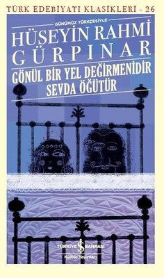 Gönül Bir Yel Değirmenidir Sevda Öğütür-Türk Edebiyatı Klasikleri 26 | İş Bankası Kültür Yayınları