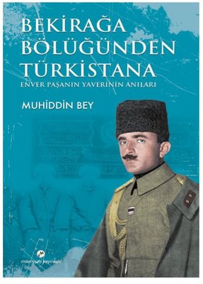 Bekirağa Bölüğünden Türkistana Enver Paşanın Yaverini Anıları | Milenyum Yayınları