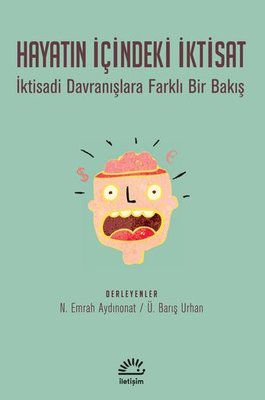 Hayatın İçindeki İktisat-İktisadi Davranışlara Farklı Bir Bakış | İletişim Yayınları