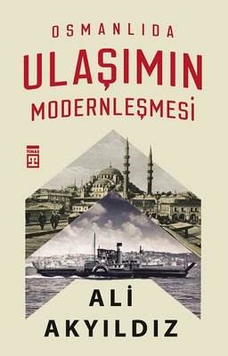 Osmanlıda Ulaşımın Modernleşmesi | Timaş Yayınları