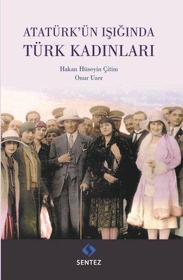 Atatürk'ün Işığında Türk Kadınları | Sentez Yayıncılık
