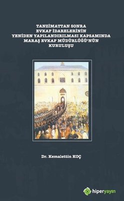 Tanzimattan Sonra Evkaf İdarelerinin Yeniden Yapılandırılması Kapsamında Maraş Evkaf Müdürlüğü'nün K | Hiperlink