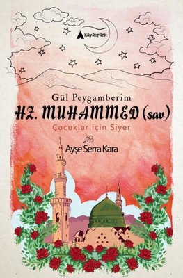 Gül Peygamberim Hz.Muhammed-Çocuklar için Siyer | Kayalıpark