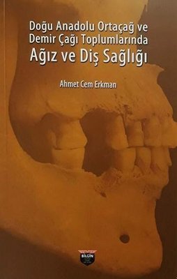 Doğu Anadolu Ortaçağ ve Demir Çağı Toplumlarında Ağız ve Diş Sağlığı | Bilgin Kültür Sanat