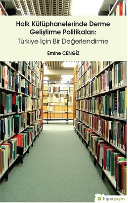 Halk Kütüphanelerinde Derme Geliştirme Politikaları-Türkiye İçin Bir Değerlendirme | Hiperlink