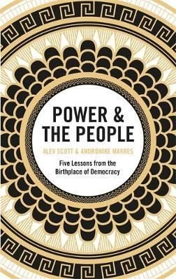 Power & the People: Five Lessons from the Birthplace of Democracy | Quercus