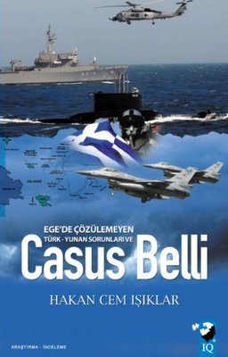 Ege'de Çözülemeyen Türk-Yunan Sorunları ve Casus Belli | IQ Kültür Sanat Yayıncılık