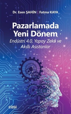 Pazarlamada Yeni Dönem-Endüstr 4.0 Yapay Zeka ve Akıllı Asistanlar | Çizgi Kitapevi