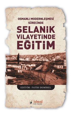 Osmanlı Modernleşmesi Sürecinde Selanik Vilayetinde Eğitim | İdeal Kültür Yayıncılık