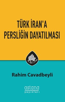 Türk İran'a Persliğin Dayatılması | Astana Yayınları