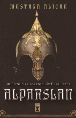 Doğunun ve Batının Büyük Sultanı: Alparslan | Timaş Yayınları