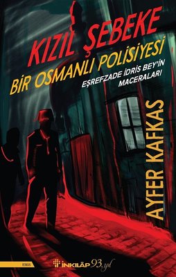 Kızıl Şebeke-Bir Osmanlı Polisiyesi-Eşrefzade İdris Bey'in Maceraları | İnkılap Yayınları