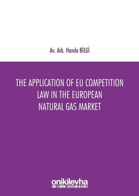 The Application Of EU Competition Law in The European Natural Gas Market | On İki Levha Yayıncılık