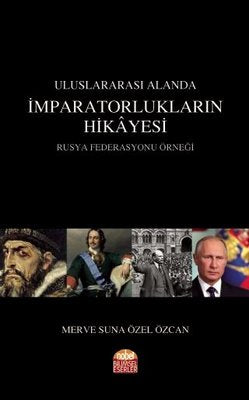 Uluslararası Alanda İmparatorlukların Hikayesi Rusya Federasyonu Örneği | Nobel Akademi Yayıncılık