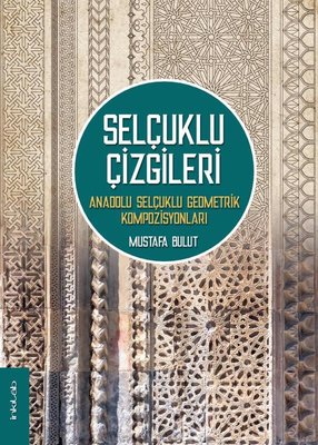 Selçuklu Çizgileri - Anadolu Selçuklu Geometrik Kompozisyonları | İnkılab Yayınları