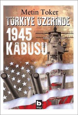 Türkiye Üzerinde 1945 Kabusu | Bilgi Yayınevi