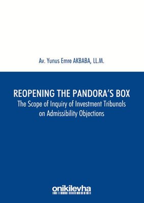 Reopening the Pandora's Box The Scope of Inquiry of Investment Tribunals on Admissibility Objections | On İki Levha Yayıncılık