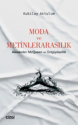 Moda ve Metinlerarasılık-Alexander McQueen ve Üstgiysisellik | Çizgi Kitapevi