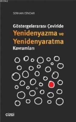 Göstergelerarası Çeviride Yenidenyazma ve Yenidenyaratma Kavramları | Çizgi Kitapevi