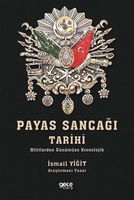 Payas Sancağı Tarihi-Hititlerden Günümüze Kronolojik | Gece Kitaplığı