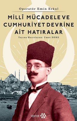 Milli Mücadele ve Cumhuriyet Devrine Ait Hatıralar | Yeditepe Yayınevi