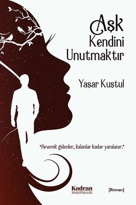 Aşk Kendini Unutmaktır | Kadran Medya&Yayıncılık