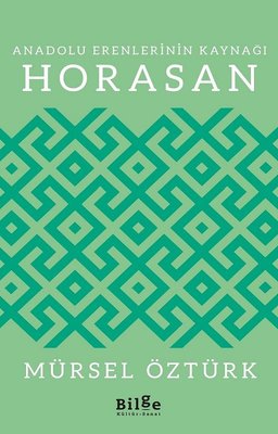 Anadolu Erenlerinin Kaynağı Horasan | Bilge Kültür Sanat