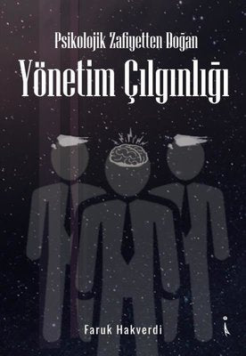 Psikolojik Zafiyetten Doğan Yönetim Çılgınlığı | İkinci Adam Yayınları