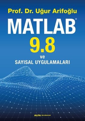 Matlab 9.8 ve Sayısal Uygulamaları | Alfa Yayınları