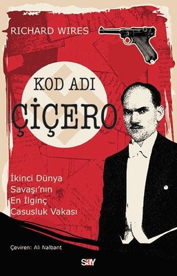 Kod Adı Çiçero-İkinci Dünya Savaşı'nın En İlginç Casusluk Vakası | Say Yayınları