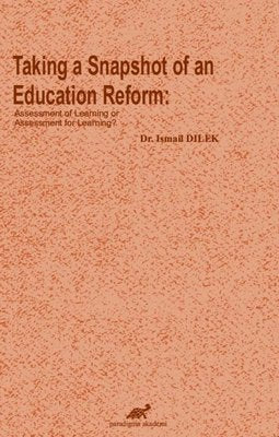 Taking a Snapshot of An Education Reform:Assessment Of Learning Or Assessment For Learning | Paradigma Akademi Yayınları