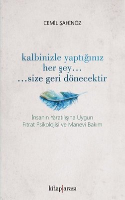 Kalbinizle Yaptığınız Her Şey Size Geri Dönecektir | Kitap Arası