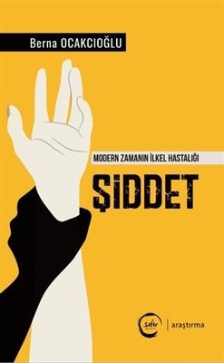 Şiddet-Modern Zamanın İlkel Hastalığı | Sıfır Yayınları