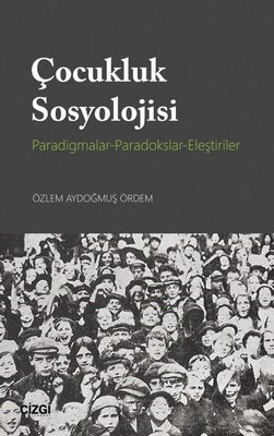 Çocukluk Sosyolojisi-Paradigmalar-Paradokslar-Eleştiriler | Çizgi Kitapevi