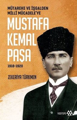 Mustafa Kemal Paşa-Mütareke ve İşgal'den Milli Mücadele'ye 1918-1920 | Yeditepe Yayınevi