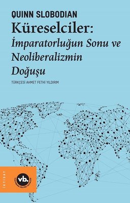 Küreselciler: İmparatorluğun Sonu ve Neoliberalizmin Doğuşu | VakıfBank Kültür Yayınları
