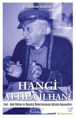 Hangi Attila İlhan?-Sınıf-Halk İkilemi ve Kemalist Modernleşme İlgisinin Dayanakları | Hiperlink