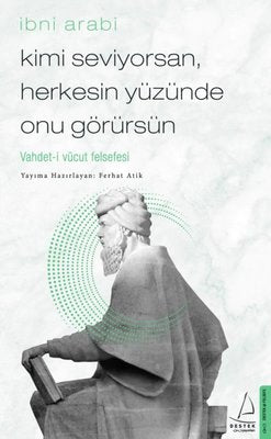 Kimi Seviyorsan Herkesin Yüzünde Onu Görürsün: Vahdet-i Vücut Felsefesi | Destek Yayınları