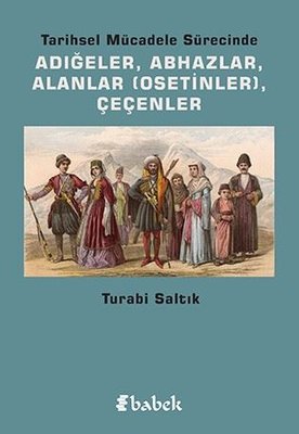 Tarihsel Mücadele Sürecinde Adığeler-AbhazlarAlanlar-Çeçenler | Babek Yayınları