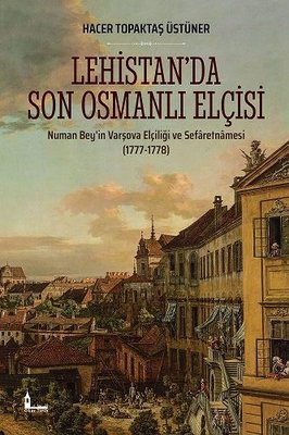 Lehistanda Son Osmanlı Elçisi: Numan Beyin Varşova Elçiliği ve Sefaretnamesi 1777-1778 | Okur Akademi