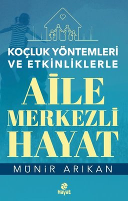 Koçluk Yöntemleri ve Etkinliklerle Aile Merkezli Hayat | Hayat Yayıncılık