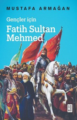 Gençler için Fatih Sultan Mehmed | Ketebe Yayınları