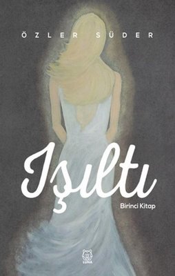 Işıltı - Birinci Kitap | Luna Yayınları