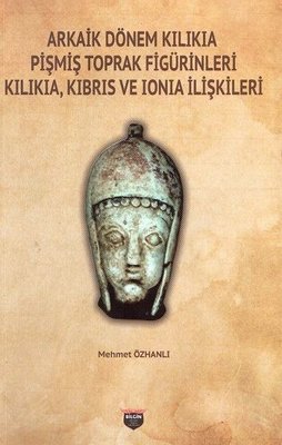 Arkaik Dönem Kilikia Pişmiş Toprak Figürinleri - Kilikia Kıbrıs ve Ionia İlişkileri | Bilgin Kültür Sanat