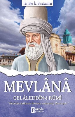 Mevlana Celaleddin - i Rumi - Tarihte İz Bırakanlar | Parola Yayınları