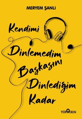 Kendimi Dinlemedim Başkasını Dinlediğim Kadar | Yediveren Yayınları